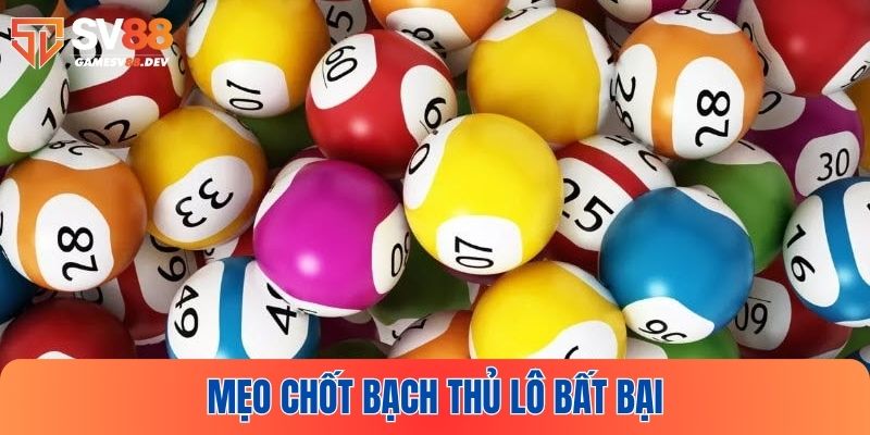 Bật mí mẹo chốt bạch thủ lô bất bại từ các chuyên gia