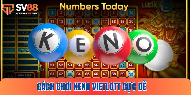 Hướng dẫn cách chơi Keno cực dễ cho newbie