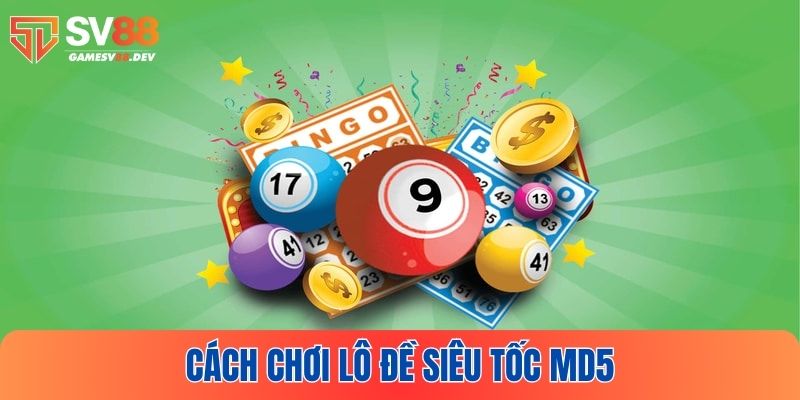 Luật chơi lô đề siêu tốc MD5 chi tiết tại SV88