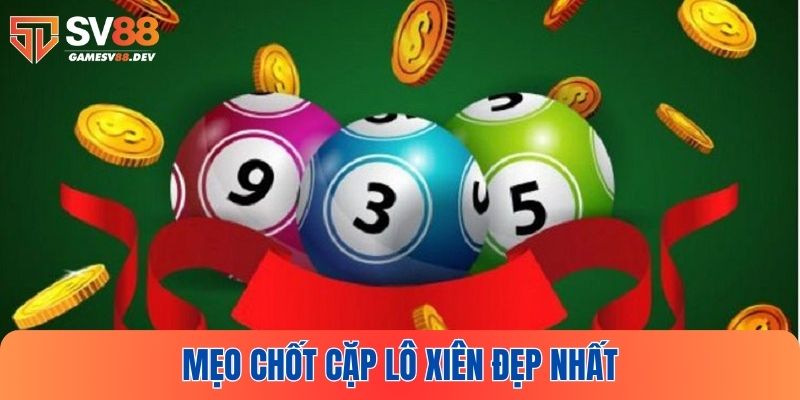 Mẹo chốt lô xiên đẹp nhất hôm nay thắng lớn