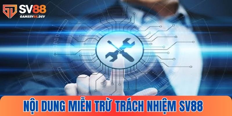 Tìm hiểu chi tiết chính sách miễn trừ trách nhiệm SV88