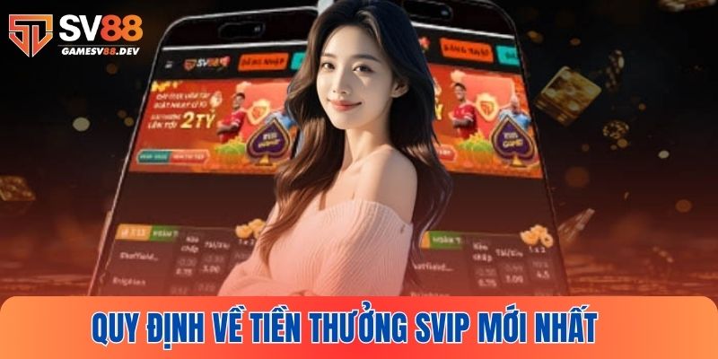 Quy định về tiền thưởng SVIP mới nhất 2025