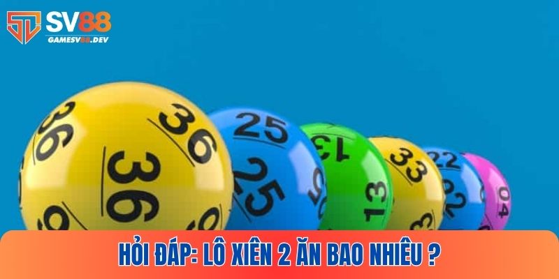 Giải đáp chính xác lô xiên 2 ăn bao nhiêu