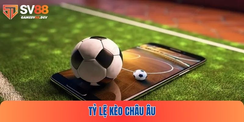Tỷ Lệ Kèo Châu Âu