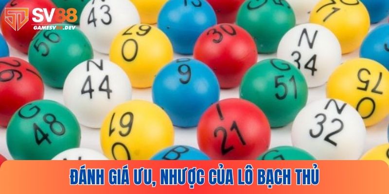 Đánh giá điểm mạnh và điều bất lợi của bạch thủ lô